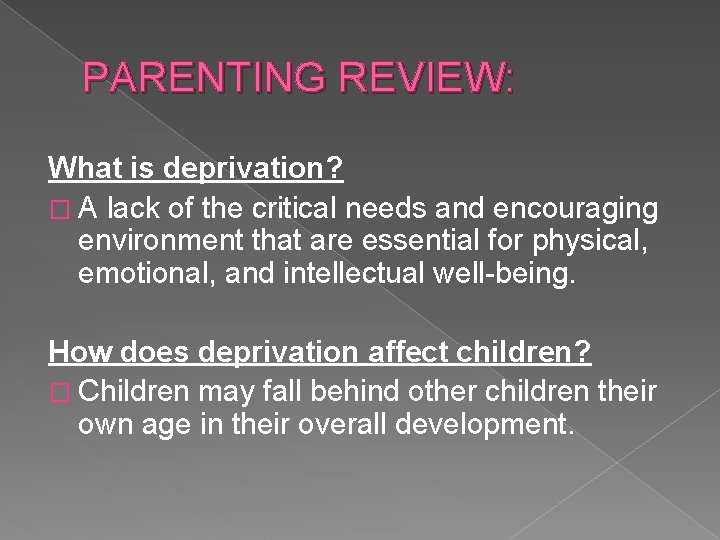 PARENTING REVIEW: What is deprivation? � A lack of the critical needs and encouraging