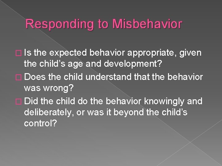 Responding to Misbehavior � Is the expected behavior appropriate, given the child’s age and