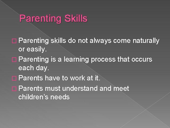 Parenting Skills � Parenting skills do not always come naturally or easily. � Parenting