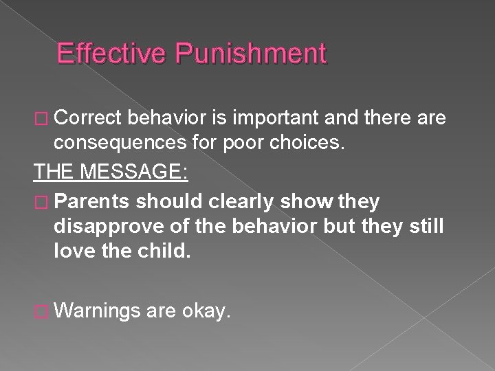 Effective Punishment � Correct behavior is important and there are consequences for poor choices.