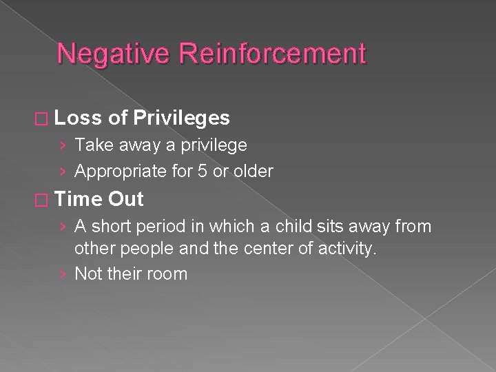 Negative Reinforcement � Loss of Privileges › Take away a privilege › Appropriate for