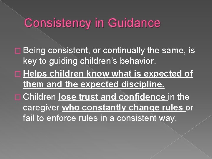 Consistency in Guidance � Being consistent, or continually the same, is key to guiding