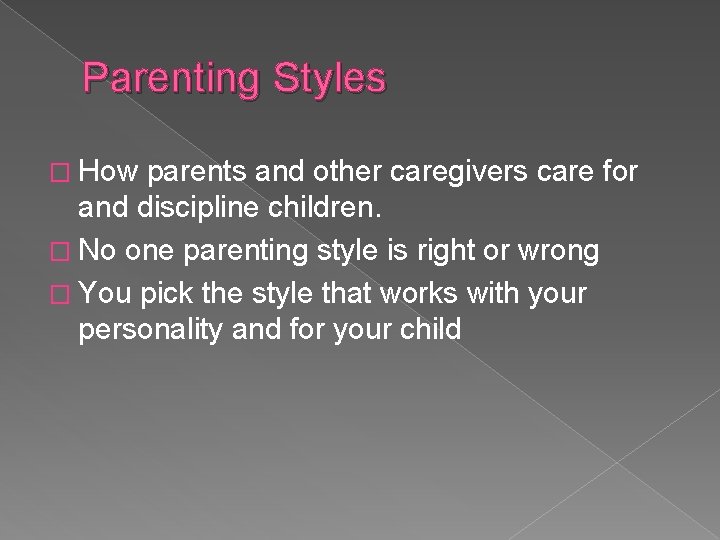 Parenting Styles � How parents and other caregivers care for and discipline children. �