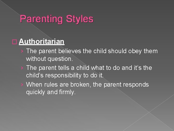 Parenting Styles � Authoritarian › The parent believes the child should obey them without
