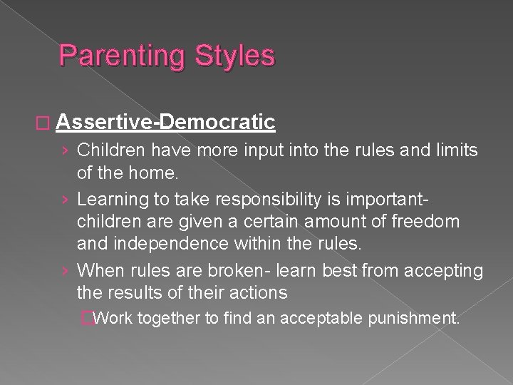 Parenting Styles � Assertive-Democratic › Children have more input into the rules and limits