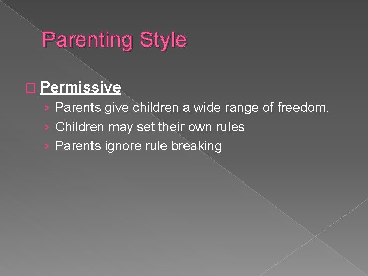 Parenting Style � Permissive › Parents give children a wide range of freedom. ›