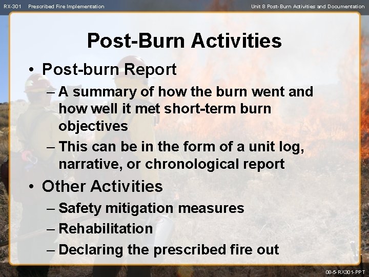 RX-301 Prescribed Fire Implementation Unit 8 Post-Burn Activities and Documentation Post-Burn Activities • Post-burn