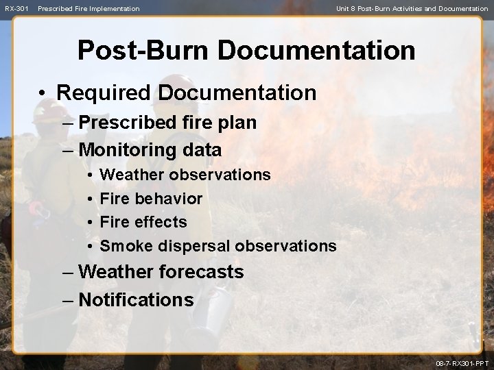 RX-301 Prescribed Fire Implementation Unit 8 Post-Burn Activities and Documentation Post-Burn Documentation • Required