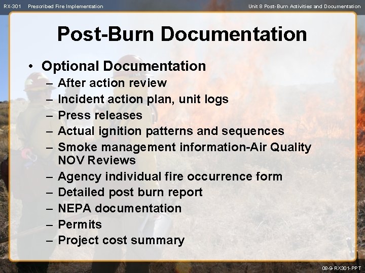 RX-301 Prescribed Fire Implementation Unit 8 Post-Burn Activities and Documentation Post-Burn Documentation • Optional