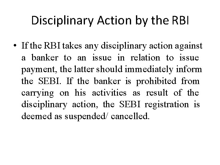 Disciplinary Action by the RBI • If the RBI takes any disciplinary action against