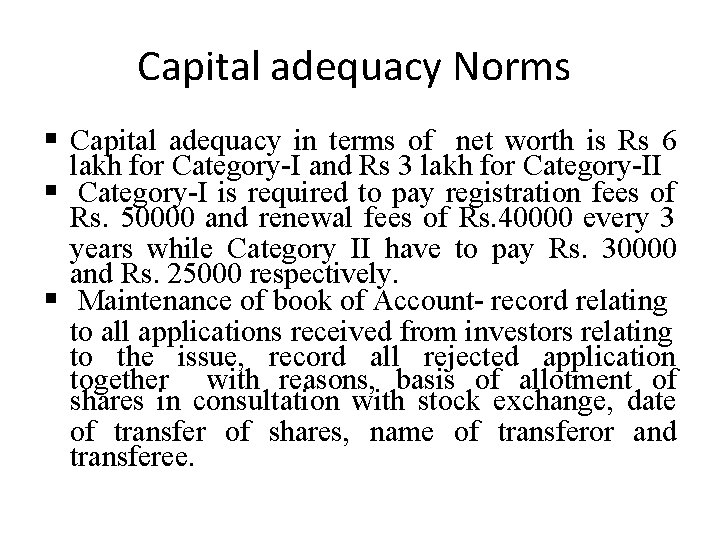 Capital adequacy Norms Capital adequacy in terms of net worth is Rs 6 lakh