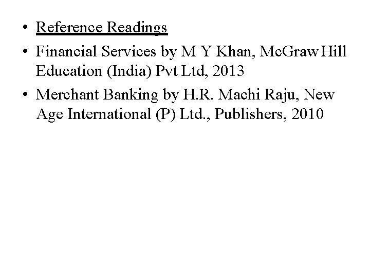  • Reference Readings • Financial Services by M Y Khan, Mc. Graw Hill