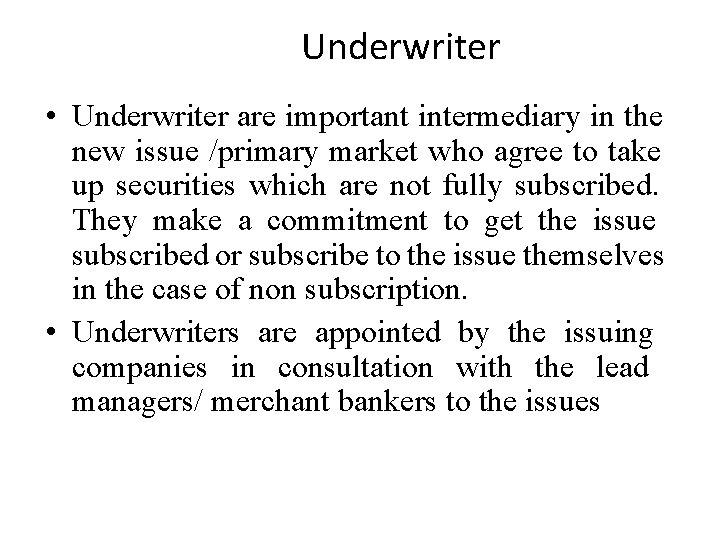 Underwriter • Underwriter are important intermediary in the new issue /primary market who agree