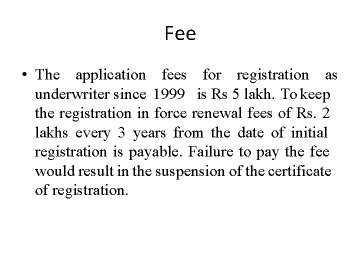 Fee • The application fees for registration as underwriter since 1999 is Rs 5