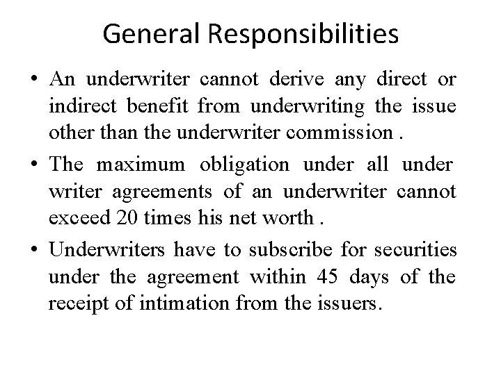 General Responsibilities • An underwriter cannot derive any direct or indirect benefit from underwriting