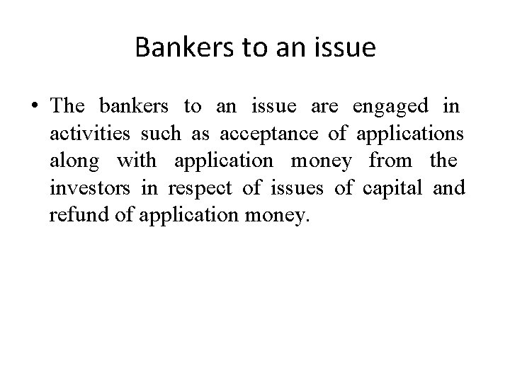 Bankers to an issue • The bankers to an issue are engaged in activities
