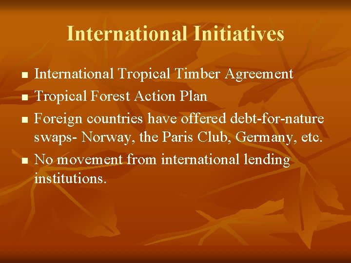 International Initiatives n n International Tropical Timber Agreement Tropical Forest Action Plan Foreign countries