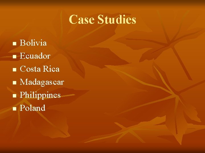 Case Studies n n n Bolivia Ecuador Costa Rica Madagascar Philippines Poland 