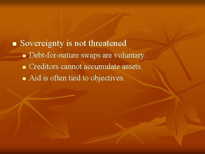 n Sovereignty is not threatened n n n Debt-for-nature swaps are voluntary. Creditors cannot