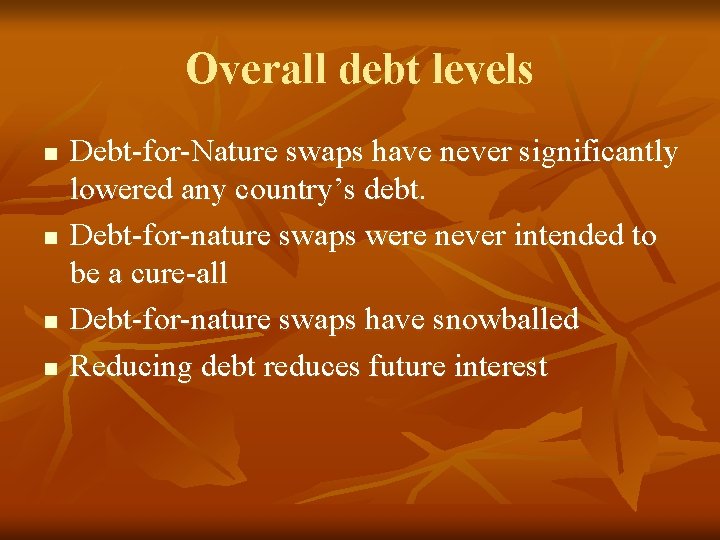 Overall debt levels n n Debt-for-Nature swaps have never significantly lowered any country’s debt.