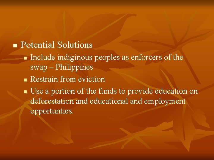 n Potential Solutions n n n Include indiginous peoples as enforcers of the swap