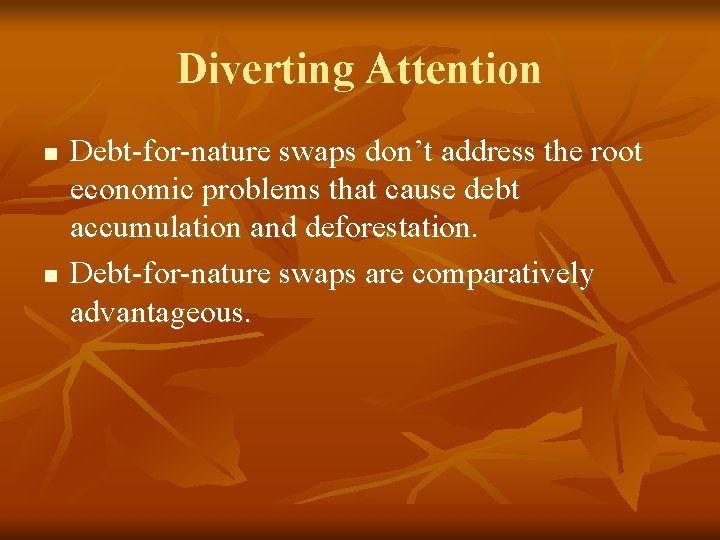 Diverting Attention n n Debt-for-nature swaps don’t address the root economic problems that cause