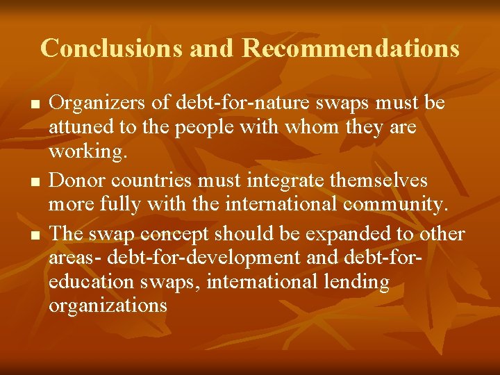 Conclusions and Recommendations n n n Organizers of debt-for-nature swaps must be attuned to