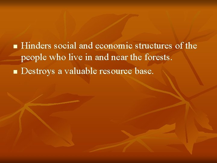 n n Hinders social and economic structures of the people who live in and
