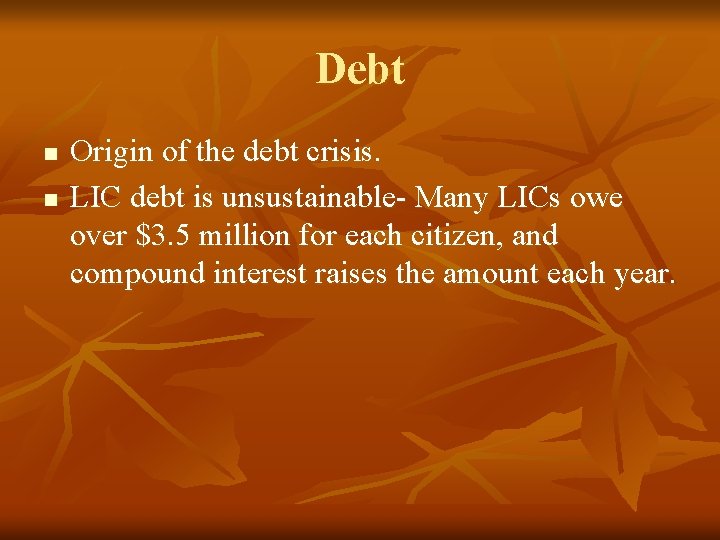 Debt n n Origin of the debt crisis. LIC debt is unsustainable- Many LICs