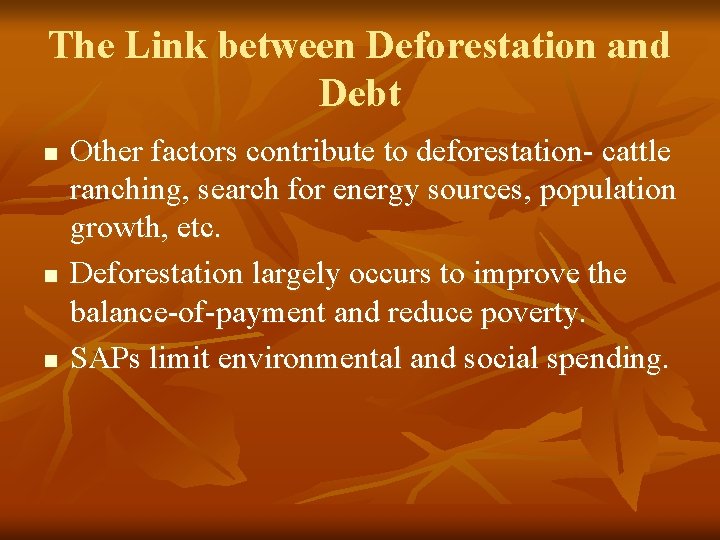 The Link between Deforestation and Debt n n n Other factors contribute to deforestation-