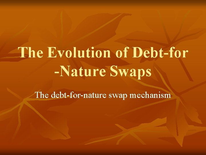 The Evolution of Debt-for -Nature Swaps The debt-for-nature swap mechanism 