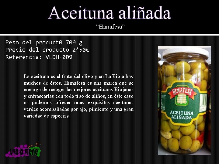 Aceituna aliñada “Himafesa” Peso del product 0 700 g Precio del producto 2’ 50€