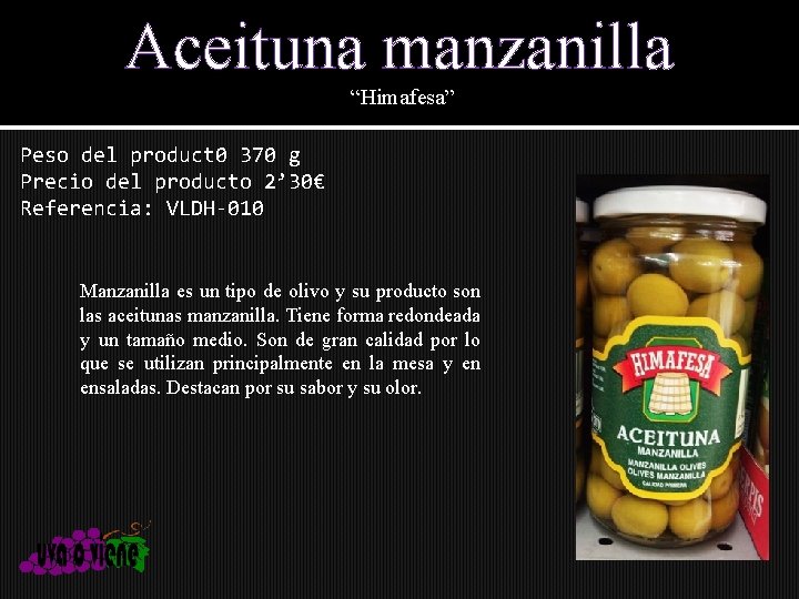 Aceituna manzanilla “Himafesa” Peso del product 0 370 g Precio del producto 2’ 30€