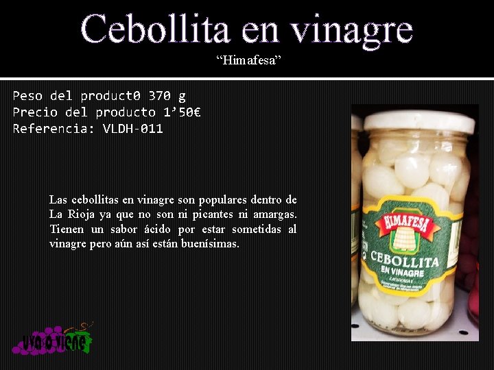 Cebollita en vinagre “Himafesa” Peso del product 0 370 g Precio del producto 1’