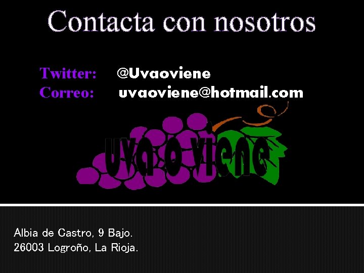 Contacta con nosotros Twitter: Correo: @Uvaoviene uvaoviene@hotmail. com Albia de Castro, 9 Bajo. 26003