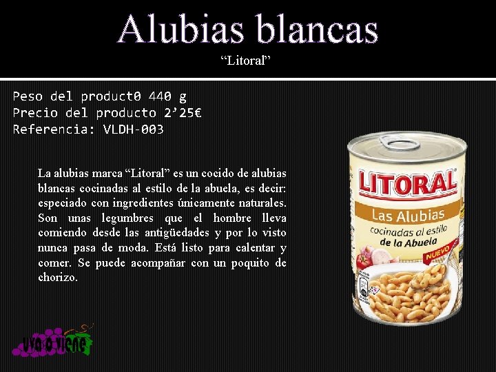 Alubias blancas “Litoral” Peso del product 0 440 g Precio del producto 2’ 25€