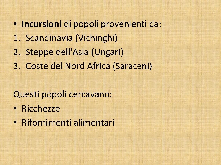  • Incursioni di popoli provenienti da: 1. Scandinavia (Vichinghi) 2. Steppe dell'Asia (Ungari)