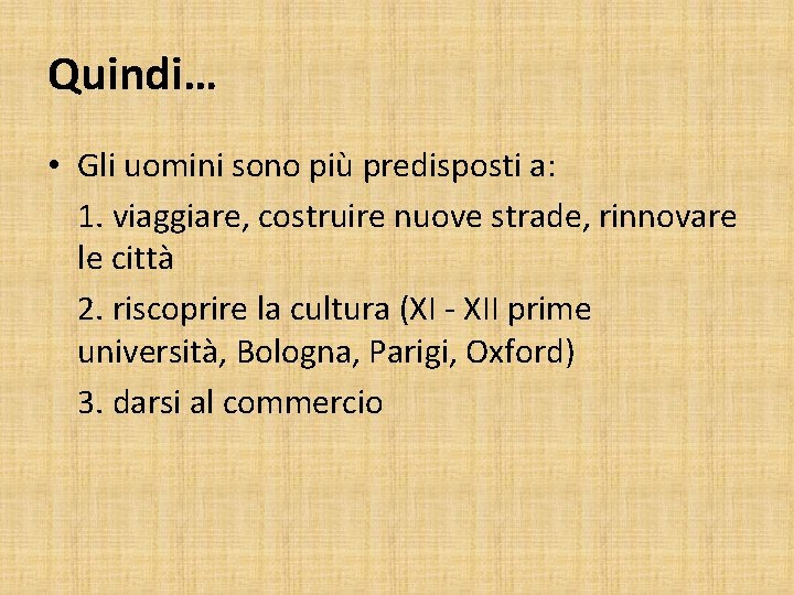 Quindi… • Gli uomini sono più predisposti a: 1. viaggiare, costruire nuove strade, rinnovare