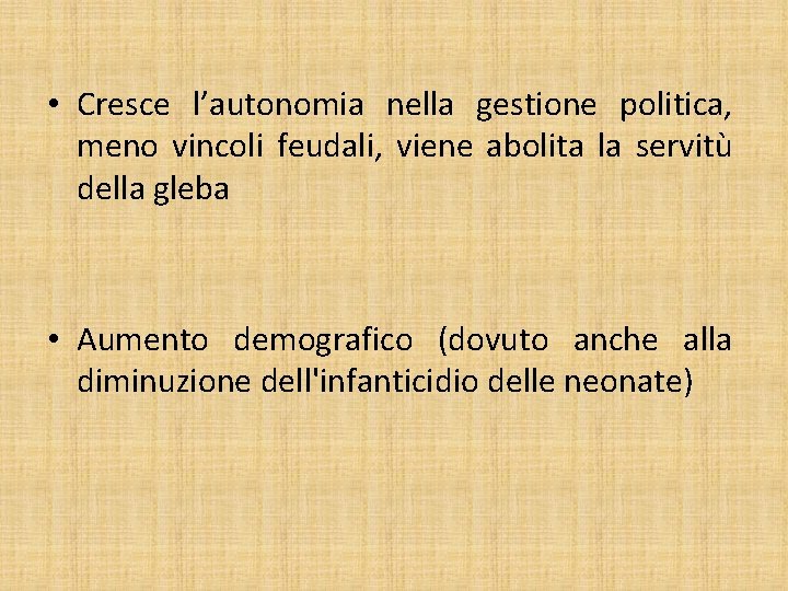  • Cresce l’autonomia nella gestione politica, meno vincoli feudali, viene abolita la servitù