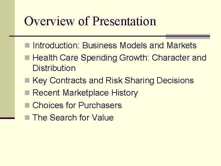 Overview of Presentation n Introduction: Business Models and Markets n Health Care Spending Growth: