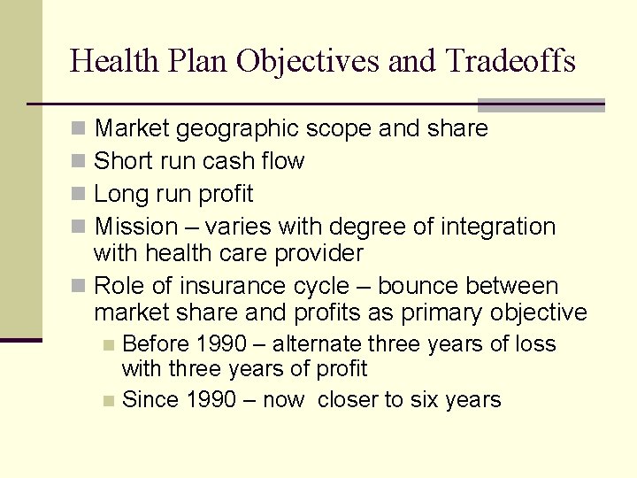 Health Plan Objectives and Tradeoffs Market geographic scope and share Short run cash flow
