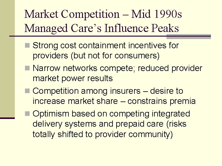 Market Competition – Mid 1990 s Managed Care’s Influence Peaks n Strong cost containment