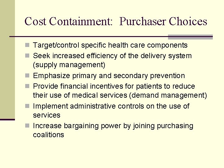 Cost Containment: Purchaser Choices n Target/control specific health care components n Seek increased efficiency