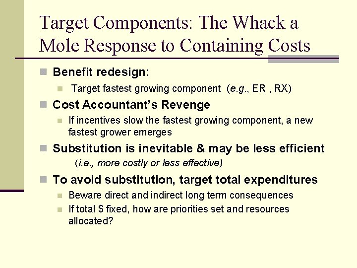 Target Components: The Whack a Mole Response to Containing Costs n Benefit redesign: n