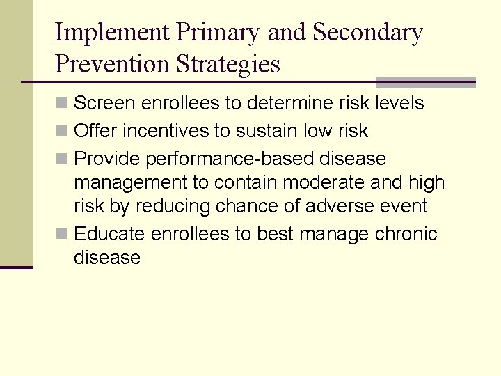 Implement Primary and Secondary Prevention Strategies n Screen enrollees to determine risk levels n