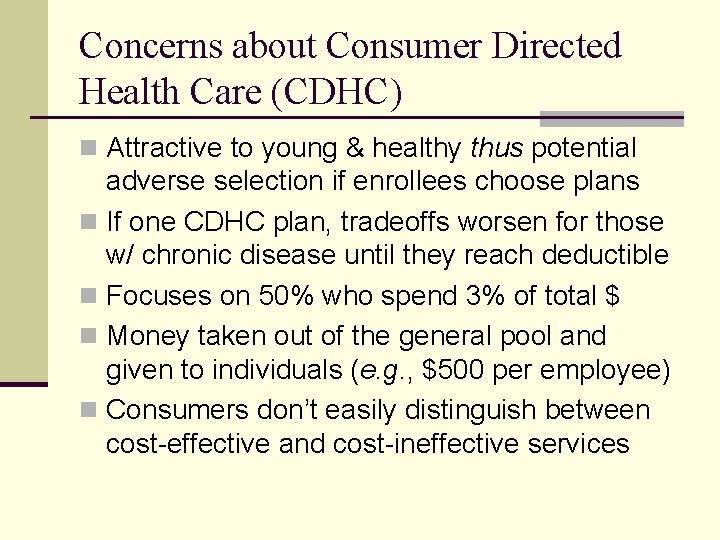 Concerns about Consumer Directed Health Care (CDHC) n Attractive to young & healthy thus