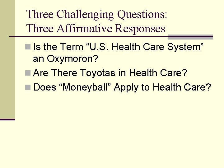 Three Challenging Questions: Three Affirmative Responses n Is the Term “U. S. Health Care