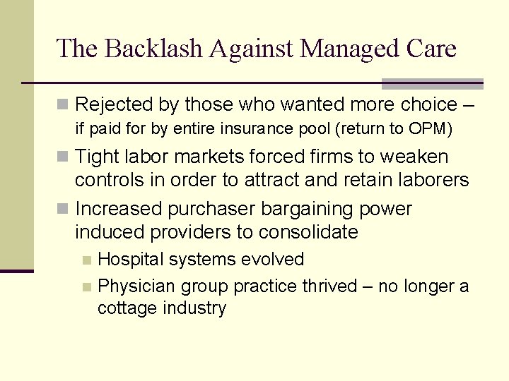 The Backlash Against Managed Care n Rejected by those who wanted more choice –