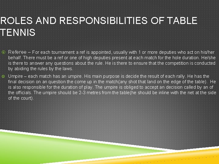 ROLES AND RESPONSIBILITIES OF TABLE TENNIS Referee – For each tournament a ref is ROLES AND RESPONSIBILITIES OF TABLE TENNIS Referee – For each tournament a ref is