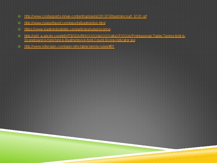 http: //www. costasports. in/wp-content/uploads/2013/10/badmincourt_6101. gif http: //www. rulesofsport. com/sports/badminton. html https: //www. badmintonbible. http: //www. costasports. in/wp-content/uploads/2013/10/badmincourt_6101. gif http: //www. rulesofsport. com/sports/badminton. html https: //www. badmintonbible.